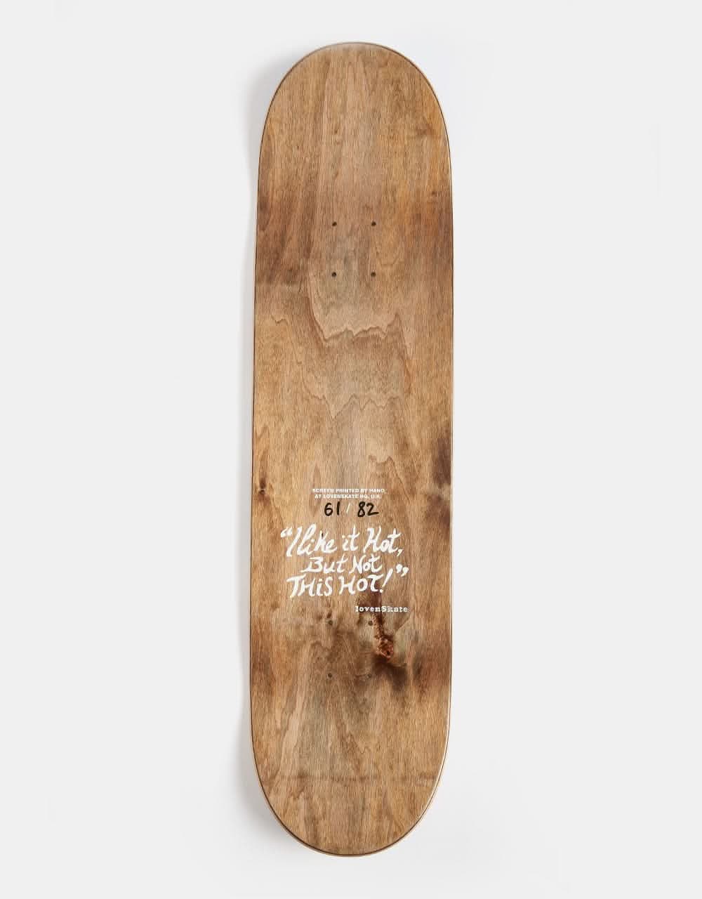 Lovenskate ‘I LIKE IT HOT BUT…’ Skateboard Deck - 8.25"